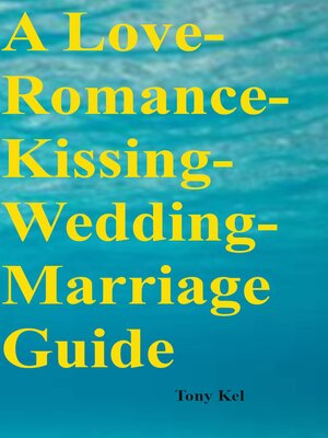 cover image of A Love-Romance-Kissing-Wedding-Marriage Guide
